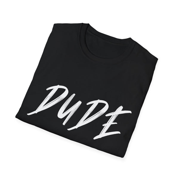 Perfect for Teens Dude Shirt Dude Merchandise for Men Dude Mens Tshirts
