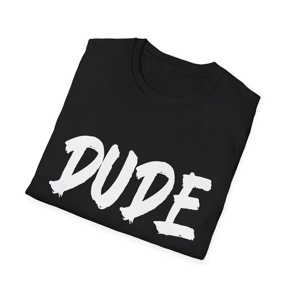 Perfect for Men Dude Shirt Dude Merchandise for Men Dude Mens Shirts