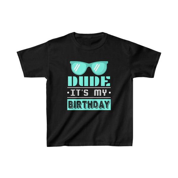 Perfect for Kids Dude Its My Birthday Dude Boys Dude Boys Tshirts