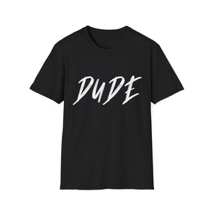 Perfect for Teens Dude Shirt Dude Merchandise for Men Dude Mens Tshirts