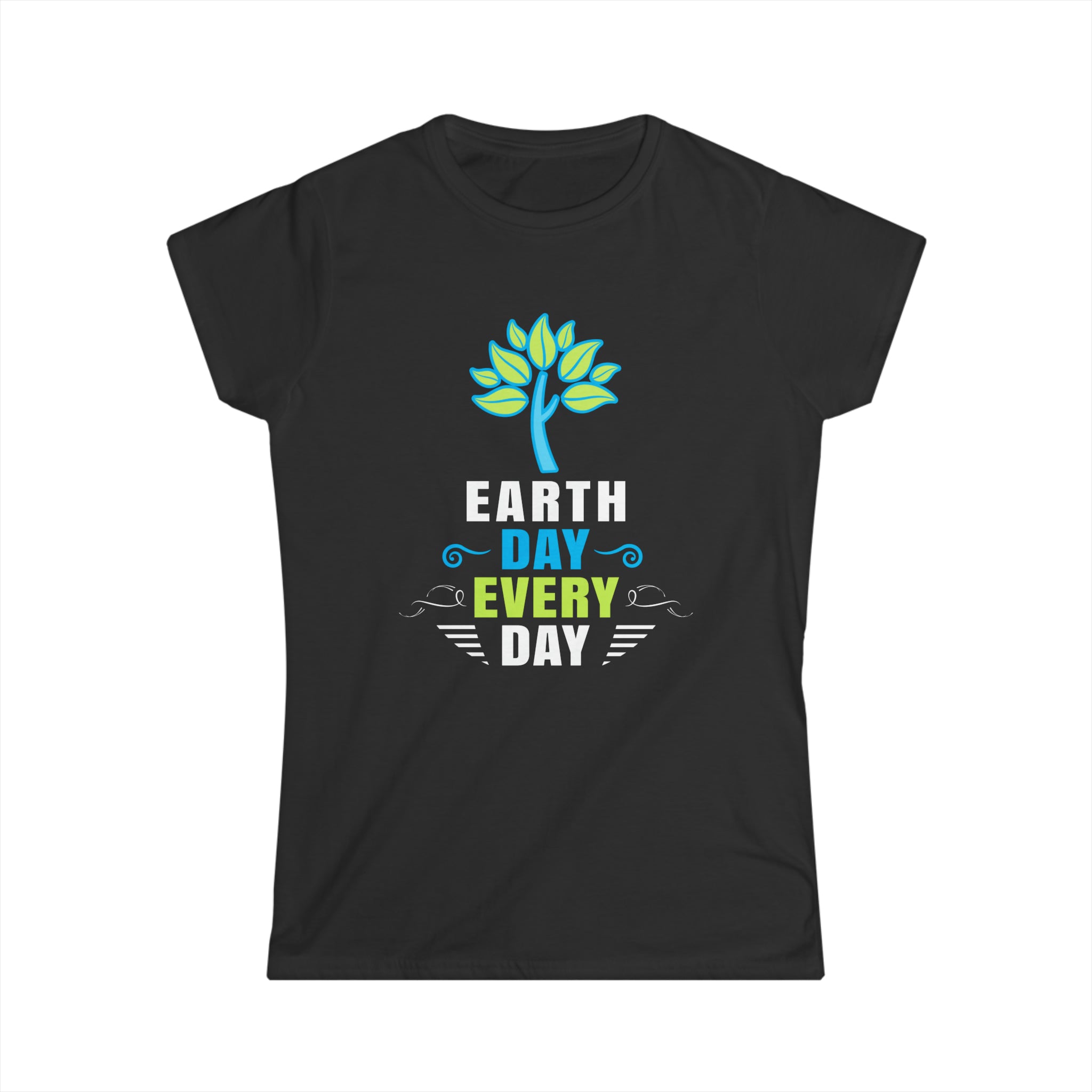 Earth Activism Everyday is Earth Day Environmental Crisis Women Shirts