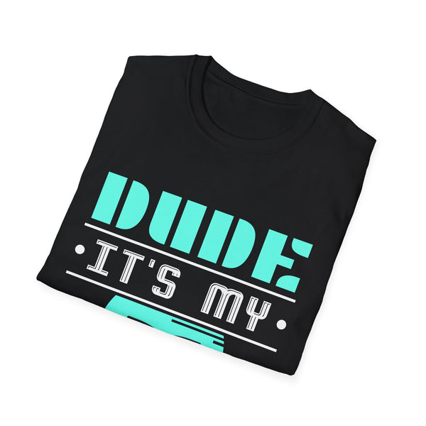 Perfect Dude Shirt Dude Graphic Novelty Dude its My Birthday Mens T Shirt