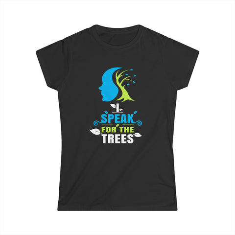 Nature Shirt I Speak For The Trees Save the Planet Womens T Shirt