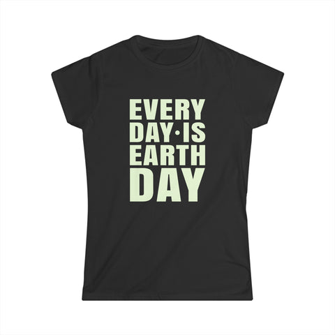 Every Day is Earth Day Activism Earth Day Environmental Women Shirts