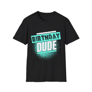 Birthday Dude Graphic Novelty Perfect Dude Merchandise for Men Dude Mens Tshirts