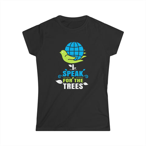 Nature Shirt I Speak For The Trees Save the Planet Womens T Shirts