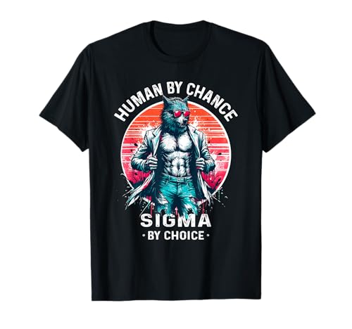 Human By Chance Sigma By Choice Cool Funny Sigma Wolf Meme T-Shirt