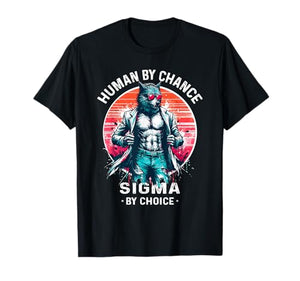 Human By Chance Sigma By Choice Cool Funny Sigma Wolf Meme T-Shirt