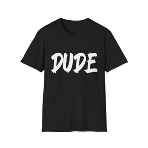 Perfect for Men Dude Shirt Dude Merchandise for Men Dude Mens Shirts