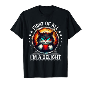 First Of All I'm A Delight Sarcastic Angry Cat Coffee Lover T-Shirt