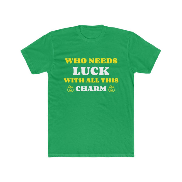St Patricks Day Shirt Men Saint Patricks Day Shirts Men Irish Who Needs Luck with All This Charm Shirt
